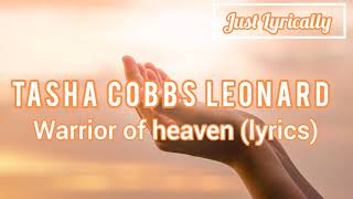Tasha Cobbs Leonard - Warrior of Heaven (lyrics) || Just Lyrically