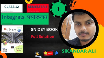 Indefinite Integrals-অনির্দিষ্ট সমাকল IN BENGALI || CLASS 12 || SEMESTER 4 || SN DEY FULL SOLUTION