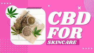CBD for Skincare - The Benefit's! | #cannabiseducation #cbd #skincare
