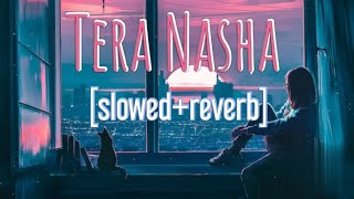Tera Nasha [slowed reverb] - The Bilz and Kashif