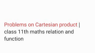 Problems on Cartesian product | class 11th maths relation and function 