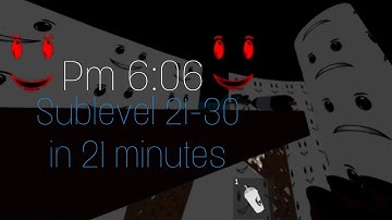 Pm 6:06 Sublevel 21-30 in 21 minutes