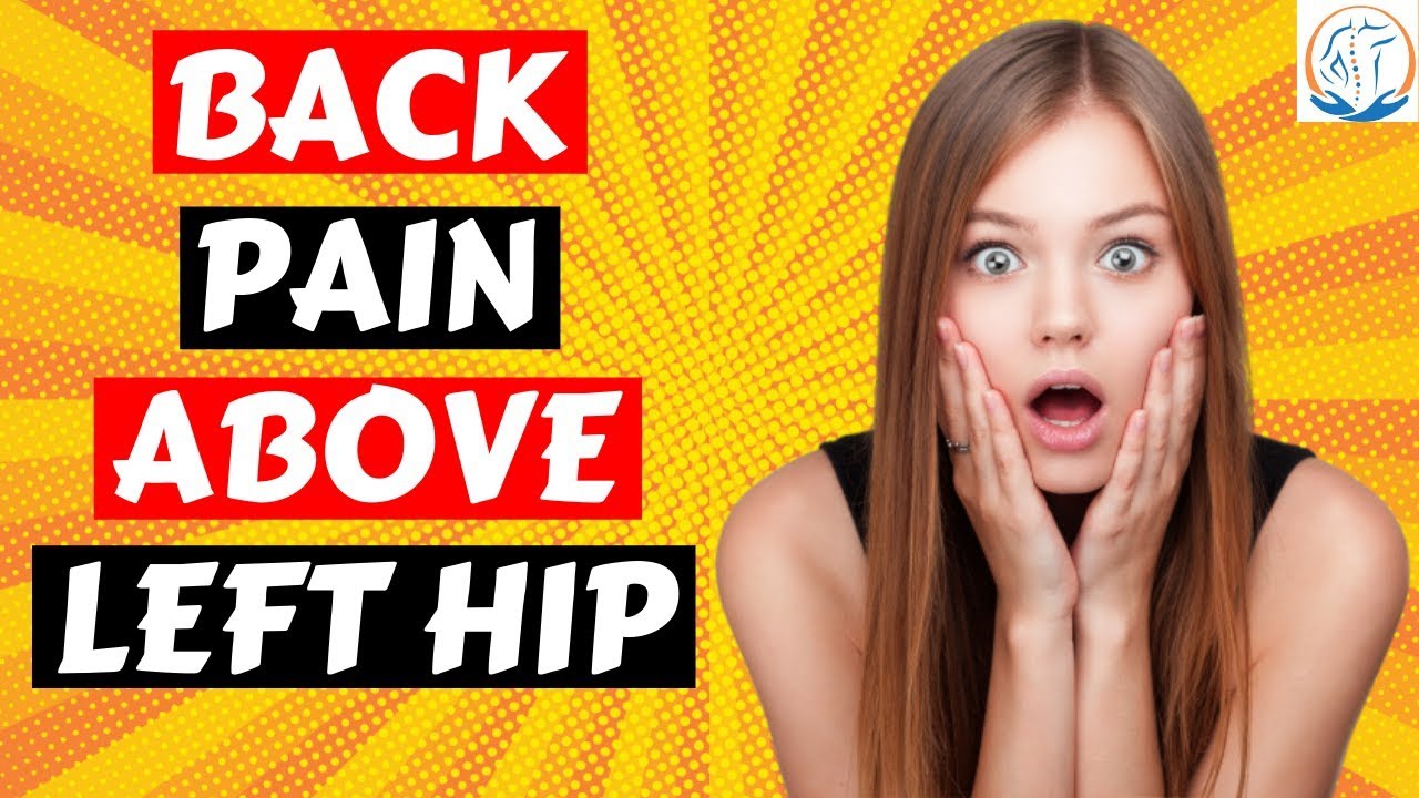 7 Causes And Treatments Of Back Pain Above Left Hip YouTube 7 Causes And Treatments Of Back Pain Above Left Hip YouTube