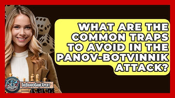 What Are The Common Traps To Avoid In The Panov-Botvinnik Attack? - The Board Game Xpert
