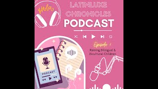 LatinLuxe Chronicles Ep. 6: Raising Bilingual & Bicultural Children