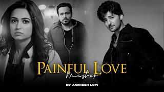 Painful Love Mashup | Raaz Aankhein Teri x Tabah | Arijit Singh | Emotional Chillout | Animesh Lofi