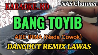 BANG TOYIB - KARAOKE.HD - ADE IRMA - DANGDUT REMIX LAWAS (NADA COWOK) // NAS Channel