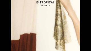 Is Tropical - What ???