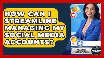 How Can I Streamline Managing My Social Media Accounts? - Social Media Business Playbook
