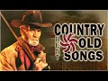 Best Old Country Music Of All Time - Old Country Songs - Country Songs-Classic Counry Collection