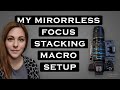 My Mirrorless Focus Stacking Macro Setup US 2021 | Focus Stacking & Macro Photography