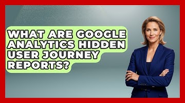 What Are Google Analytics Hidden User Journey Reports? - Saas Marketing Wizards