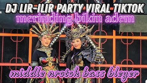 DJ LIR ILIR PARTY VIRAL TIKTOK MIDDLE NROTOK X BASS HOREG