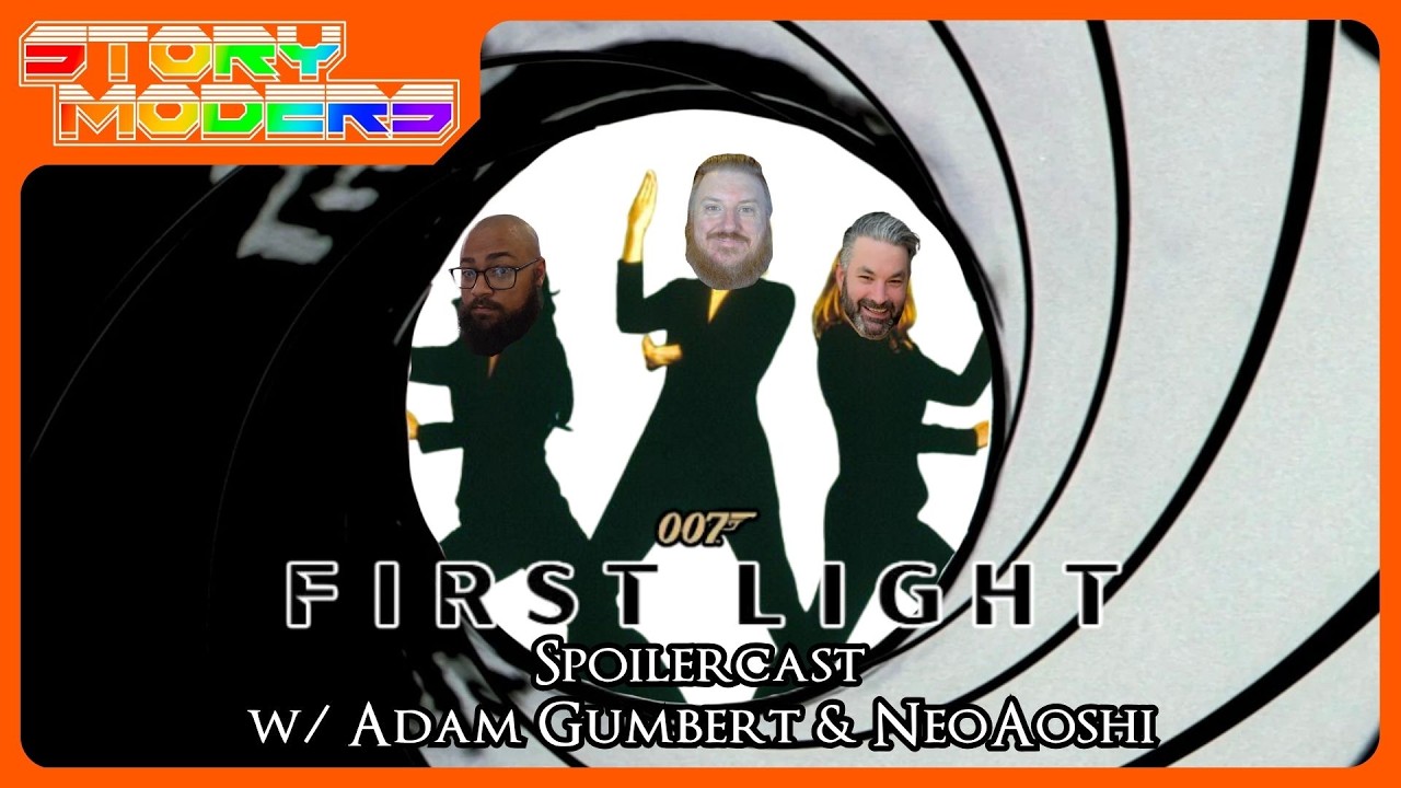 007 First Light Spoilercast w/Adam Gumbert & NeoAoshi - Storymoders Podcast