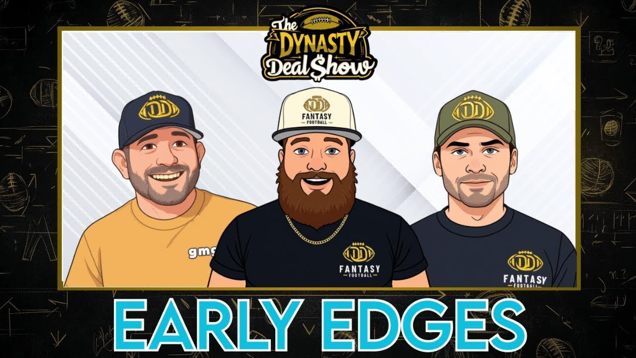 Dynasty Deal Show: Early Edges