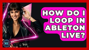 How Do I Loop In Ableton Live? - Electronic Mix Masters