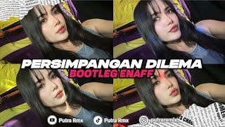 Download Lagu DJ PERSIMPANGAN DILEMA BOOTLEG ENAFF || PUTRA RMX MP3