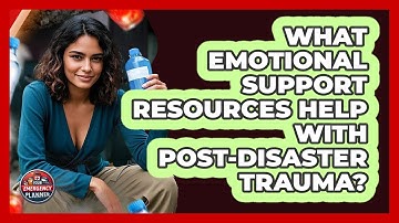 What Emotional Support Resources Help With Post-disaster Trauma? - Your Emergency Planner