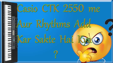 can we add extra Rhythms in Casio CTK 2550 ??