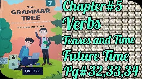 //The Grammar Tree//Book_7//Chapter 5//Verbs:Tenses and Time Pg#32,33,34