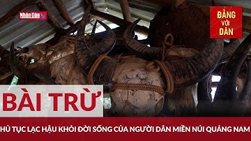 Bài trừ hủ tục lạc hậu khỏi đời sống của người dân miền núi Quảng Nam | Đảng với Dân