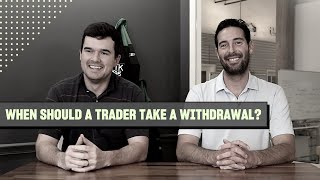 When Should a Trader Take a Withdrawal?