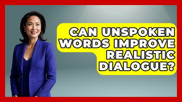 Can Unspoken Words Improve Realistic Dialogue? - The Storytellers Room