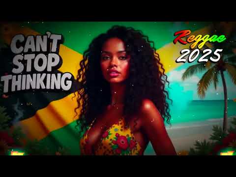 Reggae 2025 🌿 Can’t Stop Thinking 💛