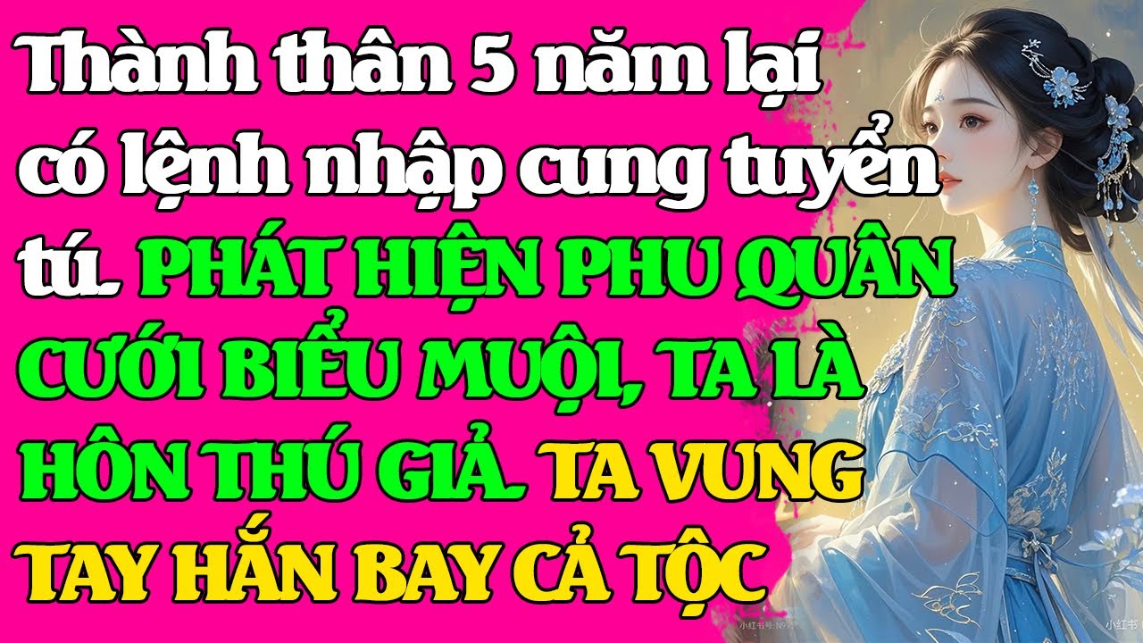 Thành thân 5 năm, PHÁT HIỆN PHU QUÂN VÀ BIỂU MUỘI CÓ NHI TỬ 5 TUỔI. TA VUNG TAY HẮN BAY CẢ TỘC