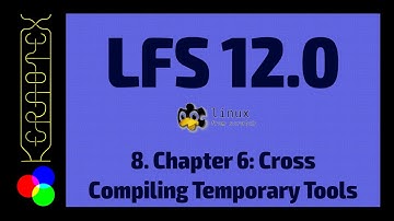 8. Chapter 6: Cross-Compiling Temporary Tools - How to build Linux From Scratch (LFS) 12.0 Tutorial