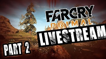 Far Cry Primal Live Stream Part 2 Walkthrough