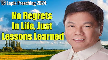 Ed Lapiz Preaching 2024 No Regrets In Life, Just Lessons Learned