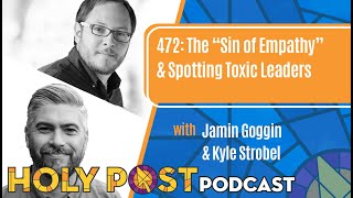 472: The “Sin of Empathy” & Spotting Toxic Leaders with Jamin Goggin & Kyle Strobel