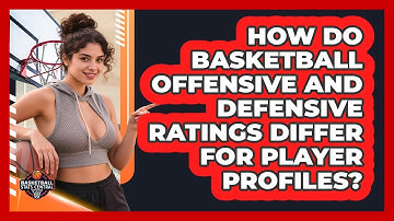 How Do Basketball Offensive And Defensive Ratings Differ For Player Profiles?
