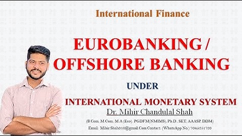 Euro-banking/ Offshore Banking under International Monetary System- Explained by Dr. Mihir Shah