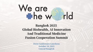 Bangkok 2025 Global Biohealth, AI Inno. & Trad. Medicine Summit｜We Are The World