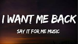 Say It For Me Music - I Want Me Back (Lyrics)