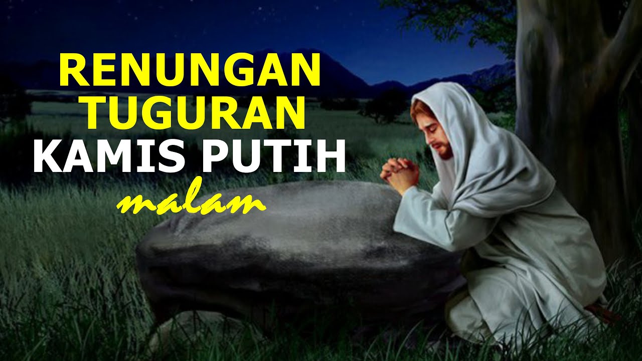 Renungan Tuguran Kamis Putih Malam Youtube