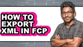 How to Export Xml in Fcp - Full Guide