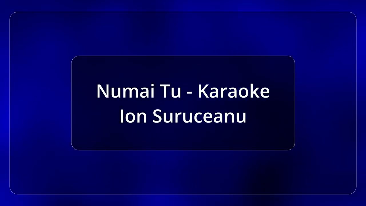 Numai Tu - Ion Suruceanu - Karaoke