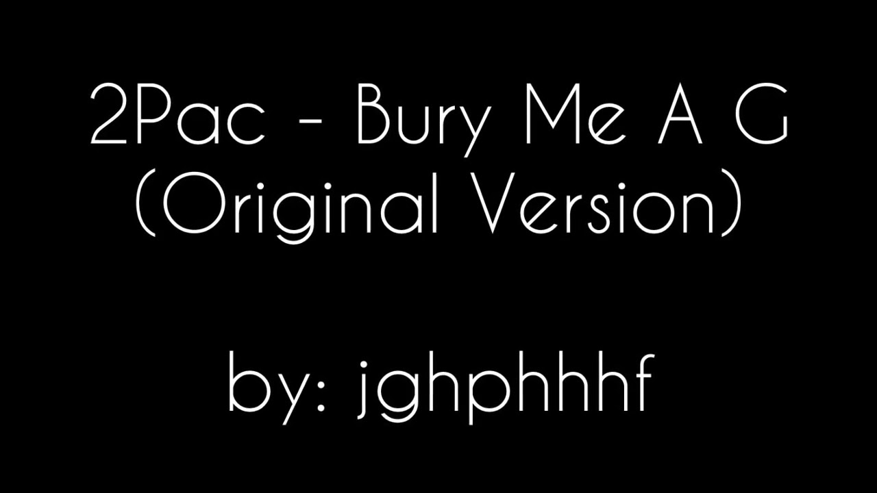 2Pac - Bury Me A G Original Version