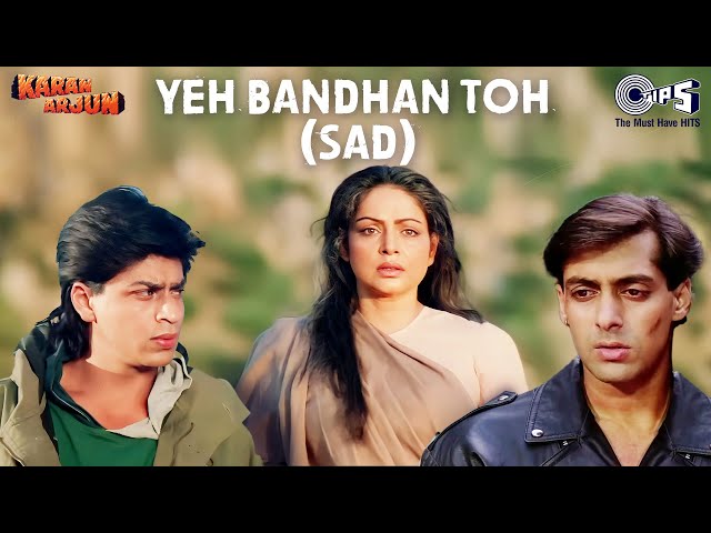 Yeh Bandhan Toh Pyar Ka Bandhan Hai (Sad) | Karan Arjun | Salman Khan, Shah Rukh Khan | 90's Hits class=