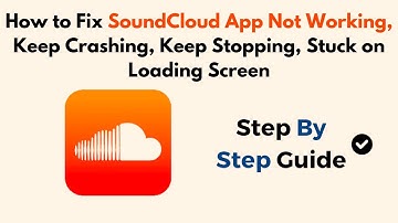 How To Fix SoundCloud App Not Working, Keep Crashing, Stuck On Loading Screen