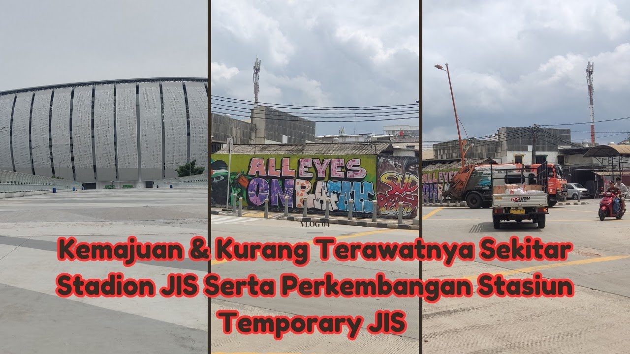 Kemajuan & Kurang Terawatnya Sekitar Stadion JIS Serta Perkembangan Stasiun Temporary JIS 