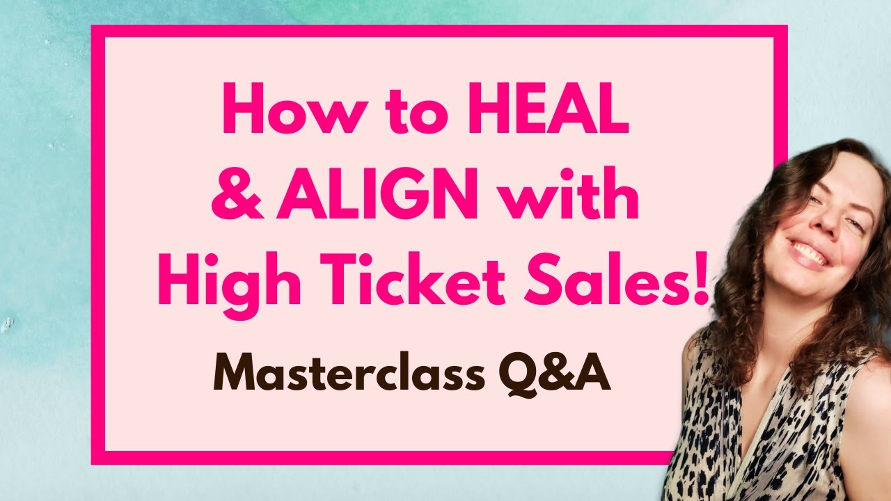 Q&A of the How to HEAL & ALIGN with High Ticket Sales Masterclass ...