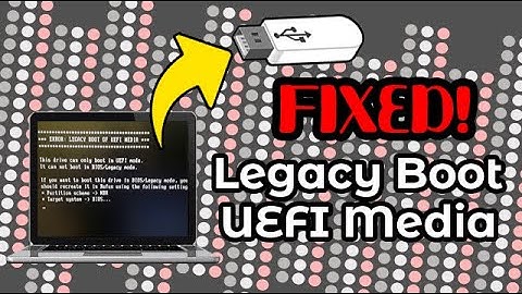 (SOLVED!)Error: Legacy boot of UEFI media