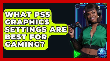 What PS5 Graphics Settings Are Best For Gaming? - Blue Button Gaming