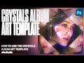 Crystals Album Art Template Pack | Photoshop Tutorial