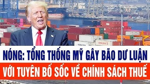 Nóng: Tổng thống Mỹ gây bão dư luận với tuyên bố sốc về tình cảm của ông với thuế
