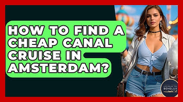 How To Find A Cheap Canal Cruise In Amsterdam? - Exploring The Benelux